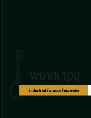Read online Industrial Furnace Fabricator Work Log: Work Journal, Work Diary, Log - 131 pages, 8.5 x 11 inches - Key Work Logs file in PDF