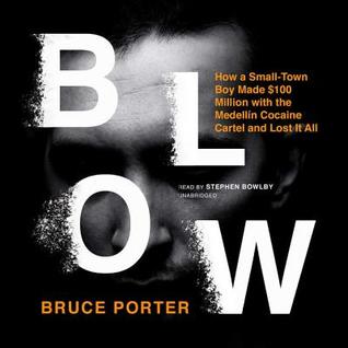 Read Blow: How a Small-Town Boy Made $100 Million with the Medellin Cocaine Cartel and Lost It All - Bruce Porter file in PDF