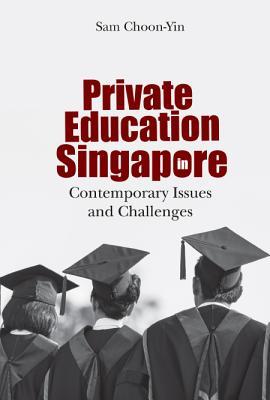 Read Private Education in Singapore: Contemporary Issues and Challenges - Choon-Yin Sam | PDF