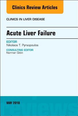 Read online Acute Liver Failure, an Issue of Clinics in Liver Disease, E-Book - Nikolaos T Pyrsopoulos | ePub
