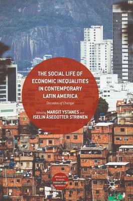 Read online The Social Life of Economic Inequalities in Contemporary Latin America: Decades of Change - Margit Ystanes | ePub