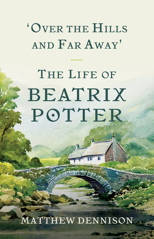 Read Over the Hills and Far Away: The Life of Beatrix Potter - Matthew Dennison file in PDF