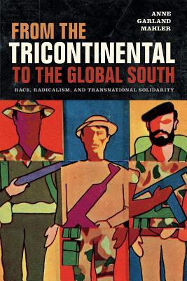 Read online From the Tricontinental to the Global South: Race, Radicalism, and Transnational Solidarity - Anne Garland Mahler file in ePub