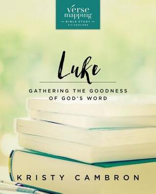 Download Verse Mapping Luke: Gathering the Goodness of God's Word - Kristy Cambron file in ePub