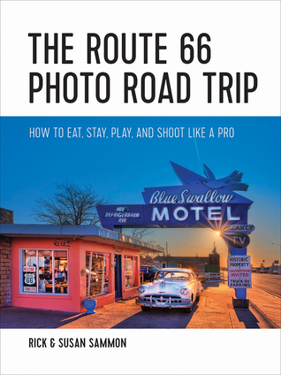 Read The Route 66 Photo Road Trip: How to Eat, Stay, Play, and Shoot Like a Pro - Rick Sammon | ePub