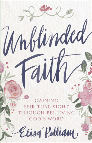 Download Unblinded Faith: 90 Days of Believing God’s Word - Elisa Pulliam | ePub