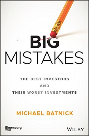Read Big Mistakes: The Best Investors and Their Worst Investments (Bloomberg) - Michael Batnick file in PDF