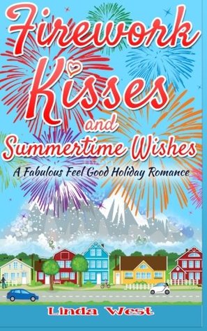 Download Firework Kisses and Summertime Wishes: A fabulous feel good holiday romance (Love on Kissing Bridge Mountain) (Volume 4) - Ms. Linda West | ePub