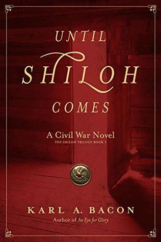 Read Until Shiloh Comes: A Civil War Novel (The Shiloh Trilogy Book 1) - Karl A. Bacon | ePub