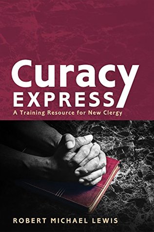 Download Curacy Express: A Training Resource for New Clergy - Robert Michael Lewis file in PDF