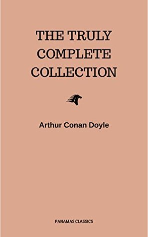 Read online Sherlock Holmes: The Truly Complete Collection (the 60 official stories   the 6 unofficial stories) - Arthur Conan Doyle | PDF