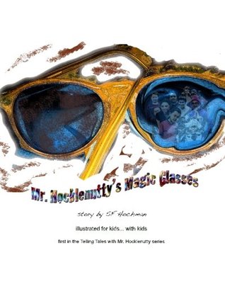 Read Mr. Hocklenutty's Magic Glasses (Telling Tales with Mr. Hocklenutty) - S F Hochman | ePub