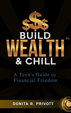 Read online Build Wealth and Chill: A Teen's Guide to Financial Freedom - Donita Privott file in ePub