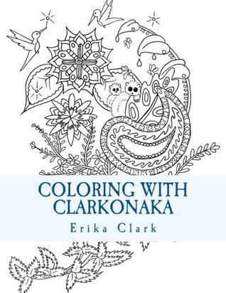 Read Coloring With Clarkonaka: A book of hand-drawn designs - Erika Clark | PDF