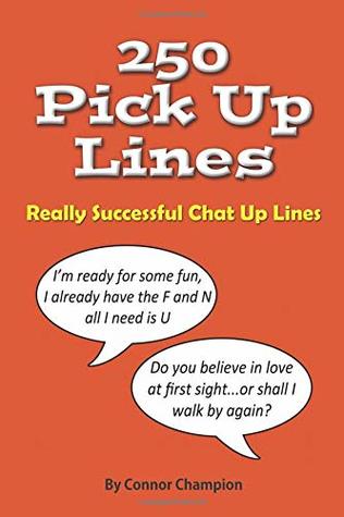 Read 250 Pick Up Lines: GREAT COLLECTION OF SUCCESSFUL CHAT UP LINES - Connor Champion | PDF