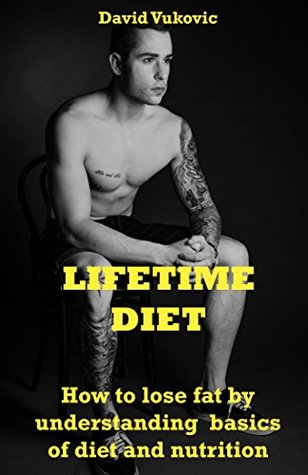 Download LIFETIME DIET: How to lose fat by understanding basics of diet and nutrition - David Vukovic file in ePub