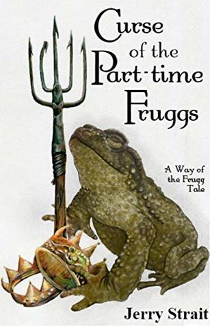 Download Curse of the Part-time Fruggs: A Way of the Frugg Tale - Jerry Strait | PDF