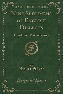 Download Nine Specimens of English Dialects: Edited from Various Sources (Classic Reprint) - Walter W. Skeat | PDF