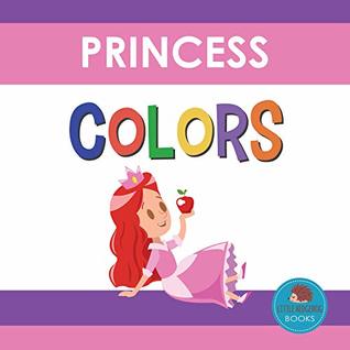 Read Princess Colors: First Picture Book for Babies, Toddlers and Children (Little Hedgehog Color Books 4) - Little Hedgehog Books file in PDF