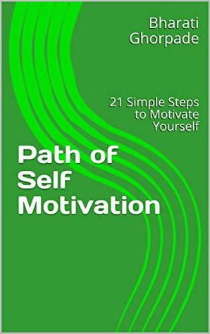 Read online Path of Self Motivation: 21 Simple Steps to Motivate Yourself - Bharati Ghorpade | ePub