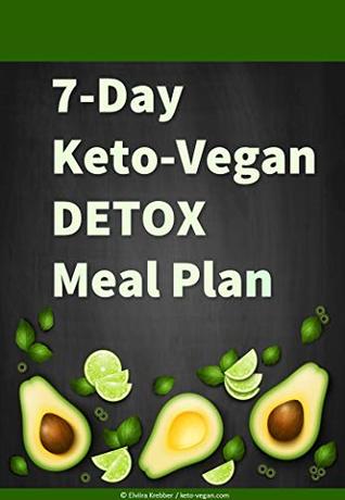 Read online 7-Day Keto-Vegan Detox Meal Plan: Detox your body, lose weight, and maximize your health with this ketogenic vegan, gluten-free, grain-free, sugar-free low-carb meal plan - Elviira Krebber | PDF