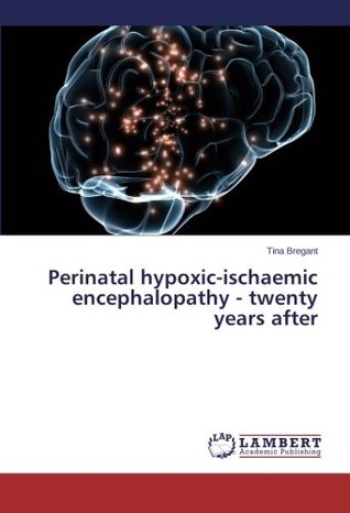 Read Perinatal hypoxic-ischaemic encephalopathy - twenty years after - Tina Bregant | ePub