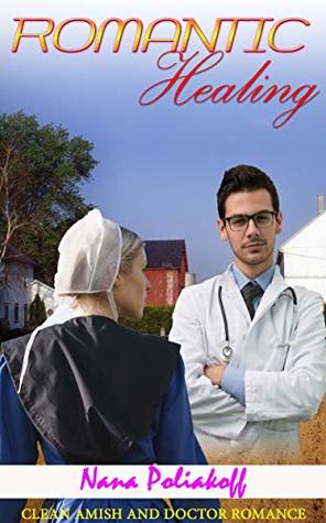 Read Romantic Healing: Clean Amish and Doctor Romance - Nana Poliakoff file in PDF