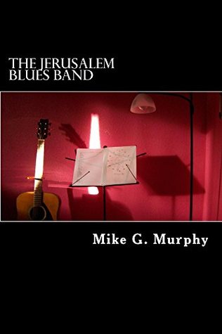 Download The Jerusalem Blues Band: The Modern Day Matthew, Mark, Luke and John - MR Mike G Murphy | ePub