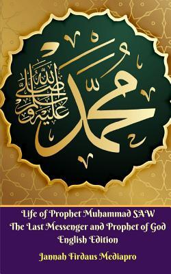Download Life of Prophet Muhammad SAW The Last Messenger and Prophet of God English Edition - Jannah Firdaus Mediapro file in ePub