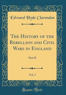 Download The History of the Rebellion and Civil Wars in England, Vol. 2: Part II (Classic Reprint) - Edward Hyde, 1st Earl of Clarendon file in ePub