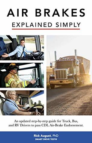Read online Air Brakes Explained Simply: An updated step-by-step guide for Truck, Bus and RV Drivers to pass CDL Air-Brake Endorsement - Rick August file in ePub