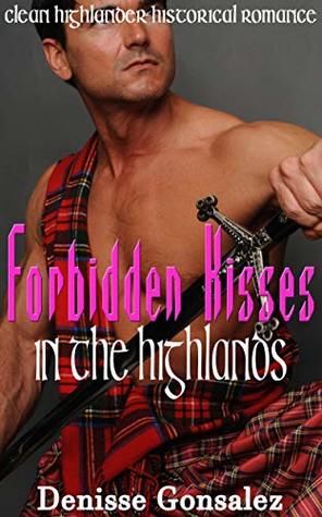 Read online Forbidden Kisses in the Highlands: Clean Highlander Historical Romance - Denisse Gonsalez file in PDF