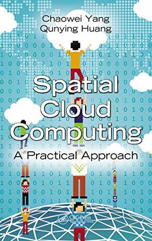 Download Spatial Cloud Computing: A Practical Approach - Chaowei Yang file in PDF