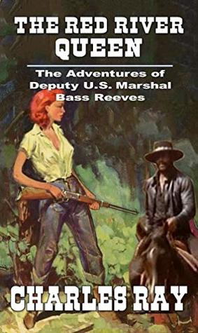 Read The Red River Queen: The Adventures of Deputy US Marshal Bass Reeves From The Author of Jacob Blade: Vigilante: The Avenging Angel - Charles Ray | PDF