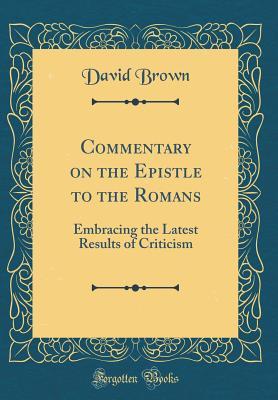 Read online Commentary on the Epistle to the Romans: Embracing the Latest Results of Criticism (Classic Reprint) - David Brown | ePub