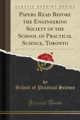 Read online Papers Read Before the Engineering Society of the School of Practical Science, Toronto (Classic Reprint) - School of Practical Science file in PDF