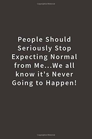 Download People Should Seriously Stop Expecting Normal from MeWe all know it's Never Going to Happen!: Lined notebook -  file in ePub