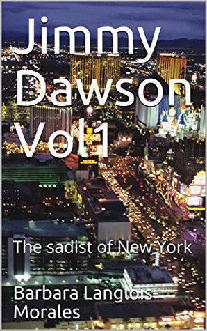 Read online Jimmy Dawson Vol1: The sadist of New York (Jimmy Dawson saga) - Barbara Langlois-Morales | ePub