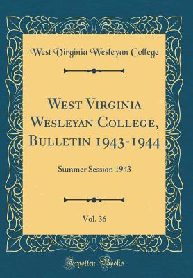 Read West Virginia Wesleyan College, Bulletin 1943-1944, Vol. 36: Summer Session 1943 (Classic Reprint) - West Virginia Wesleyan College | ePub