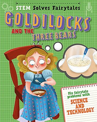 Read online Goldilocks and the Three Bears: fix fairytale problems with science and technology (STEM Solves Fairytales) - Jasmine Brooke (author) | PDF