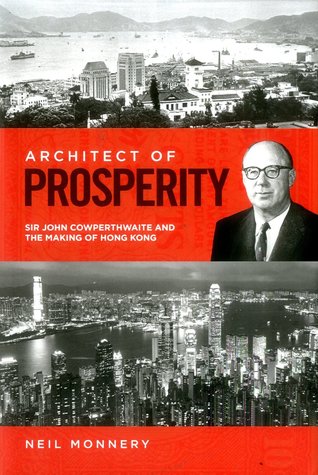 Read Architect of Prosperity: Sir John Cowperthwaite and the Making of Hong Kong - Neil Monnery | ePub
