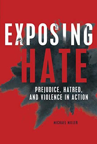 Read Exposing Hate: Prejudice, Hatred, and Violence in Action - Michael Miller file in PDF