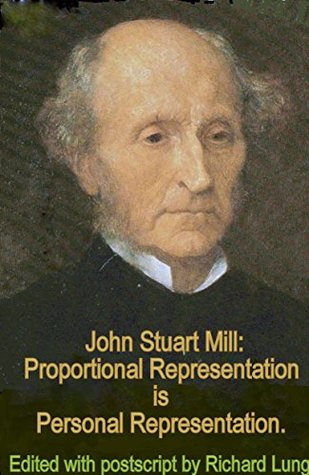 Download John Stuart Mill: Proportional Representation is Personal Representation.: Edited with postscript by Richard Lung. - John Stuart Mill | ePub