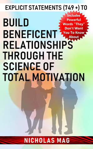 Read online Explicit Statements (749  ) to Build Beneficent Relationships Through the Science of Total Motivation - Nicholas Mag file in PDF