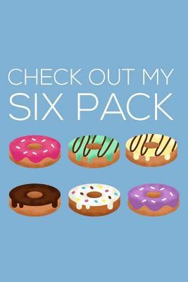 Download Check Out My Six Pack: 6x9 Notebook, Ruled, Funny Core Workout Journal, Fitness Diary, Six Pack ABS Sarcasm, Composition Book for Donut Lovers -  file in ePub