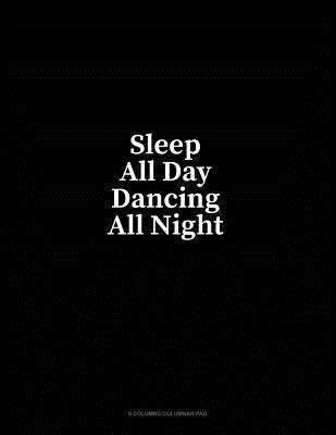 Read Sleep All Day Dancing All Night: 6 Columns Columnar Pad - Minkyo Press | PDF