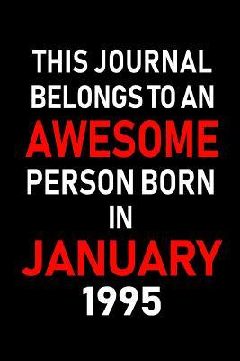 Read online This Journal Belongs to an Awesome Person Born in January 1995: Blank Lined 6x9 Born in January with Birth Year Journal/Notebooks as an Awesome Birthday Gifts for Your Family, Friends, Coworkers, Bosses, Colleagues and Loved Ones -  | PDF