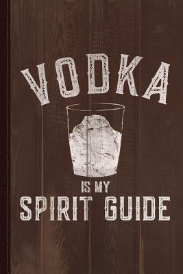 Download Vodka Is My Spirit Guide Funny Drinking Journal Notebook: Blank Lined Ruled for Writing 6x9 110 Pages -  file in PDF