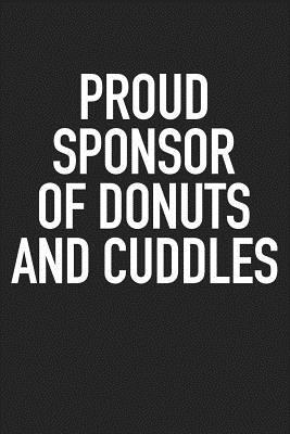 Read Proud Sponsor of Donuts and Cuddles: A 6x9 Inch Matte Softcover Journal Notebook with 120 Blank Lined Pages and a Funny Foodie Cover Slogan -  file in PDF
