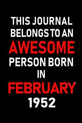 Read online This Journal Belongs to an Awesome Person Born in February 1952: Blank Lined 6x9 Born in February with Birth Year Journal/Notebooks as an Awesome Birthday Gifts for Your Family, Friends, Coworkers, Bosses, Colleagues and Loved Ones -  file in ePub